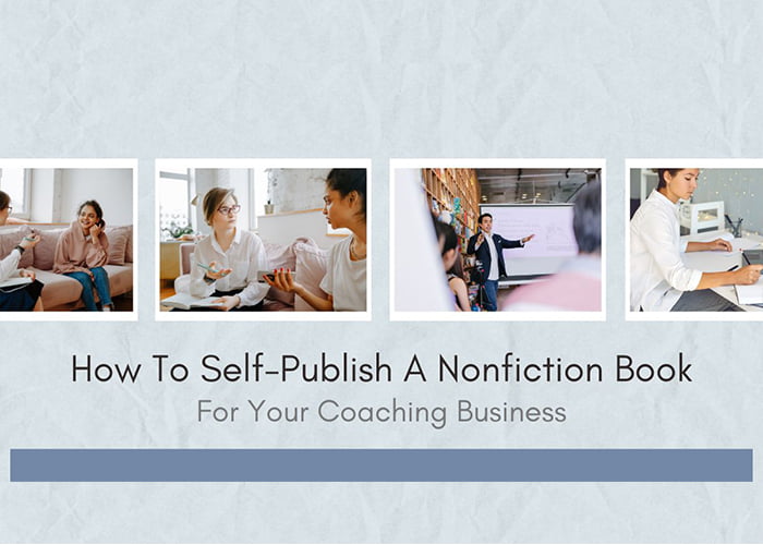 How To Self-Publish A Nonfiction Book For Your Coaching Business