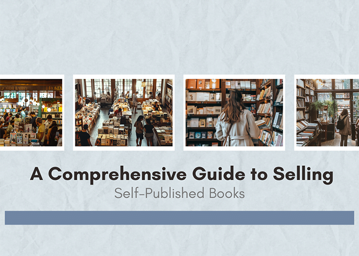 A Comprehensive Guide to Selling Self-Published Books: Strategies for Success